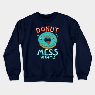 DONUT MESS WITH ME Crewneck Sweatshirt